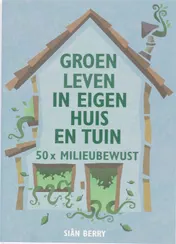 Omslag van Groen leven in eigen huis en tuin