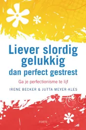 Omslag van Liever slordig gelukkig dan perfect gestresst