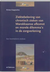 Omslag van Ziekte beleving van chronisch zieken van Marokkaanse afkomst en morele dilemma's in de zorgverlening