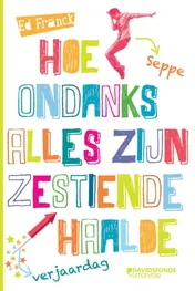 Omslag van Hoe Seppe ondanks alles zijn zestiende verjaardag haalde