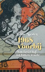 Omslag van 1968 voorbij: Van liever lief tot bittere woede