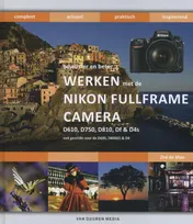 Omslag van Werken met de Nikon fullframe camera: D610, D750, D810, Df en D4s