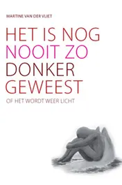 Omslag van Het is nog nooit zo donker geweest, of het wordt weer licht