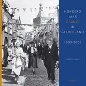 Omslag van Honderd jaar Oranje in Gelderland, 1909-2009