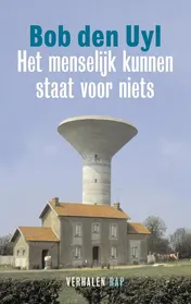 Omslag van Het menselijk kunnen staat voor niets