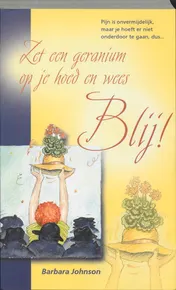 Omslag van Zet een geranium op je hoed en wees blij!