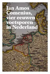 Omslag van Jan Amos Comenius, vier eeuwen voetsporen in Nederland