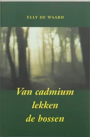 Omslag van Van cadmium lekken de bossen