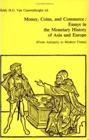 Omslag van Money, Coins and Commerce: Essays in the Monetary History of Asia and Europe (From Antiquity to Modern Times)