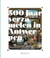Omslag van 500 jaar verzamelen in Antwerpen