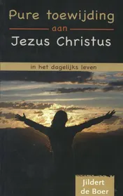 Omslag van Pure toewijding aan Jezus Christus in het dagelijkse leven