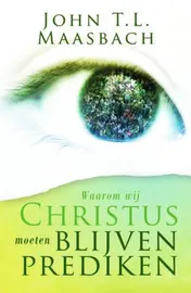 Omslag van Waarom wij Christus moeten blijven prediken