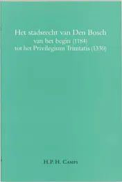 Omslag van Het stadsrecht van Den Bosch van het begin (1184) tot het Privilegium Trinitatis (1330)