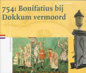Omslag van 754: Bonifatius bij Dokkum vermoord