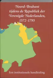 Omslag van Noord-Brabant tijdens de Republiek der Verenigde Nederlanden 1572-1795