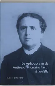Omslag van De opbouw van de Antirevolutionaire Partij 1850-1888