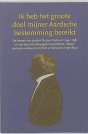 Omslag van Ik heb het groote doel mijner Aardsche bestemming bereikt