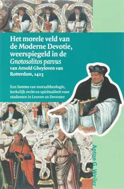 Omslag van Het morele veld van de Moderne Devotie, weerspiegeld in de Gnotosolitos parvus van Arnold Gheyloven van Rotterdam, 1423
