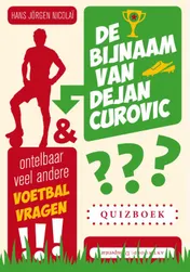 Omslag van De bijnaam van Dejan Curovic en ontelbaar veel andere voetbalvragen