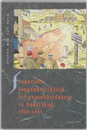 Omslag van Financiele toegankelijkheid tot gezondheidszorg in Nederland, 1850-1941