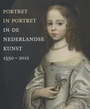 Omslag van Portret in portret in de Nederlandse kunst 1550 + 2012