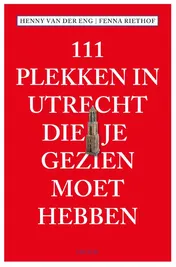 Omslag van 111 Plekken in Utrecht die je gezien moet hebben