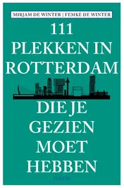 Omslag van 111 plekken in Rotterdam die je gezien moet hebben