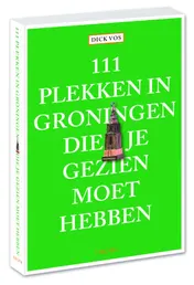 Omslag van 111 plekken in Groningen die je gezien moet hebben