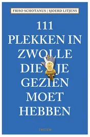 Omslag van 111 plekken in Zwolle die je gezien moet hebben