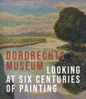 Omslag van The Dordrecht Museum - Looking at Six Centuries of Painting
