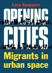 Omslag van Opening cities - Migrants in urban space