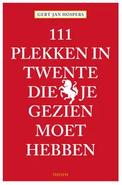 Omslag van 111 Plekken in Twente die je gezien moet hebben