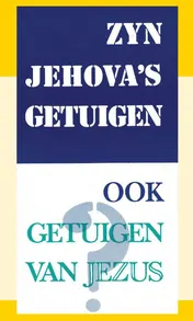 Omslag van Zijn Jehova's Getuigen ook getuigen van Jezus?