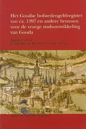 Omslag van Het Goudse hofstedengeldregister van ca. 1397 en andere bronnen voor de vroege stadsontwikkeling van Gouda