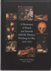 Omslag van A dictionary of Dutch and Flemish still life painters working in oils, 1525-1725