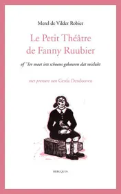 Omslag van Le petit théâtre de Fanny Ruubier of ’Ier moet iets schoons gebeuren dat mislukt