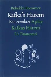 Omslag van Kafka's Harem = Kafkas Harem, Een eenakter - A play - Ein Theaterstück