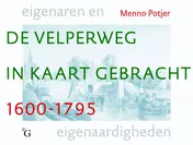 Omslag van De Velperweg in kaart gebracht 1600-1795