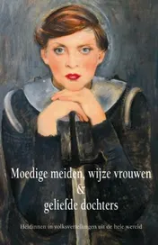 Omslag van Moedige meiden, verstandige vrouwen en geliefde dochters