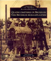 Omslag van Archiefbeelden Vier Brusselse Begraafplaatsen = Quatre cimetiers de Bruxelles