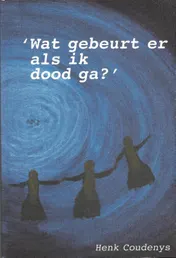Omslag van Wat gebeurt er als ik dood ga?