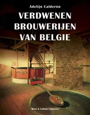 Omslag van Verdwenen brouwerijen van Belgie