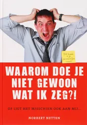 Omslag van Waarom doe je niet gewoon wat ik zeg