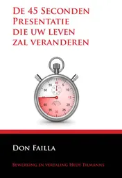 Omslag van De 45 seconden presentatie die uw leven zal veranderen