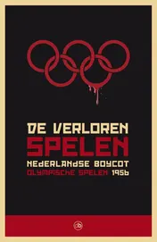 Omslag van De verloren spelen Nederlandse boycot Olympische Spelen 1956