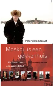 Omslag van Moskou is een gekkenhuis - Verhalen over een wereldstad