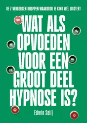 Omslag van Wat als opvoeden voor een groot deel hypnose is?