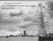 Omslag van Het Amsterdams Oostelijk Havengebied gefotografeerd 1974-2002