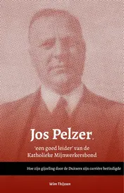 Omslag van Jos Pelzer, 'een goed leider’ van de Katholieke Mijnwerkersbond
