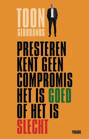 Omslag van Presteren kent geen compromis het is goed of het is slecht